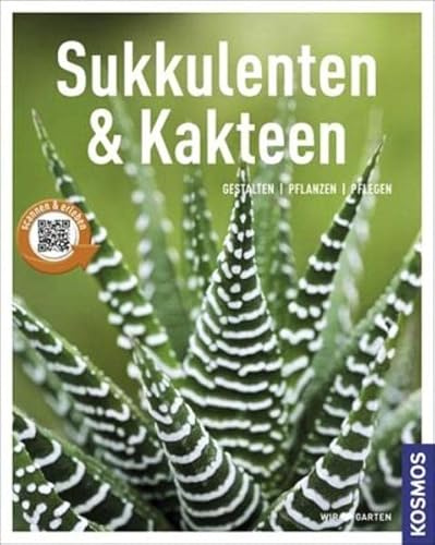 Sukkulenten und Kakteen (Mein Garten): Gestalten - Pflanzen - Pflegen