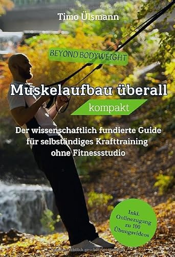 Muskelaufbau überall kompakt: Der wissenschaftlich fundierte Guide für selbständiges Krafttraining ohne Fitnessstudio