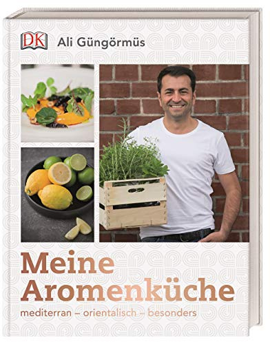 Meine Aromenküche: mediterran – orientalisch – besonders