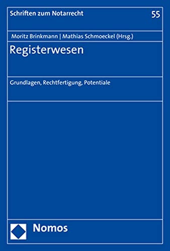 Registerwesen: Grundlagen, Rechtfertigung, Potentiale (Schriften zum Notarrecht, Band 55)