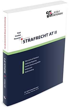Strafrecht AT II: Wissen - Fälle - Klausurhinweise (Skript - Grundfall - Klausurfall / Für die Klausur im Kontext lernen)