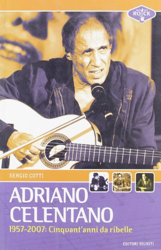 Adriano Celentano 1957-2007. Cinquant'anni da ribelle (Momenti rock)