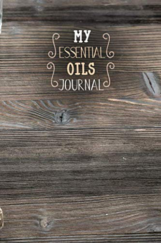 My Essential Oils Journal: Journal to Write and Organize Your Favorite Oil Blends Collection, 150 Pages