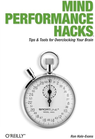 Mind Performance Hacks: Tips & Tools for Overclocking Your Brain