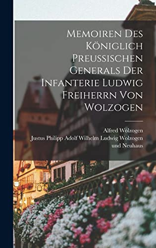 Memoiren des königlich preußischen Generals der Infanterie Ludwig Freiherrn von Wolzogen