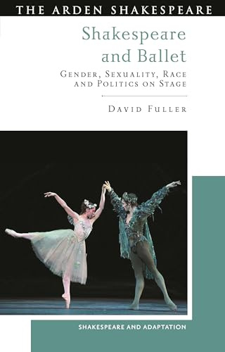 Shakespeare and Ballet: Gender, Sexuality, Race and Politics on Stage