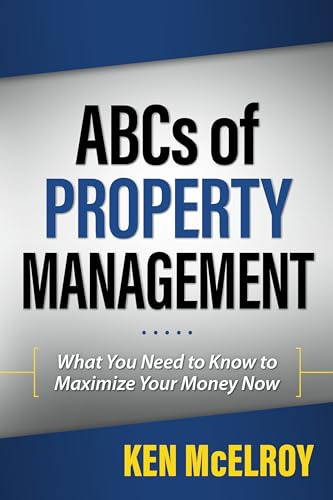 ABCs of Property Management: What You Need to Know to Maximize Your Money Now (ABCs Series)