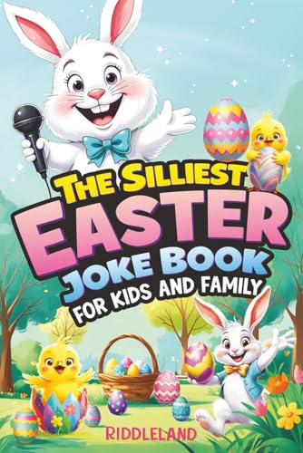 The Silliest Easter Joke Book for Kids and Family: Egg-Crackin’ Puns, Knock-Knock Jokes, Bunny Giggles & Jellybean Chuckles - The Perfect Easter Basket Stuffer For Kids (Fun Easter Books For Kids)