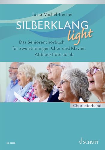 Silberklang light: Das Seniorenchorbuch für zweistimmigen Chor, Klavier und Altblockflöte ad lib.. for two part choir and piano, alto recorder ad lib.. Volume du chef de chœur.