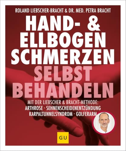 Hand & Ellenbogen Schmerzen selbst behandeln: Liebscher-Bracht-Methode bei Arthrose, Sehnenscheidenentzündung, Karpaltunnelsyndrom