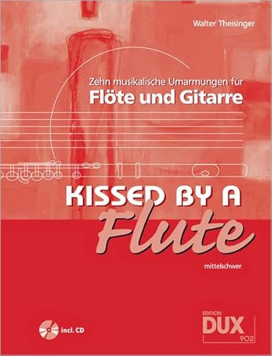 Kissed By A Flute: 10 musikalische Umarmungen für Flöte und Gitarre