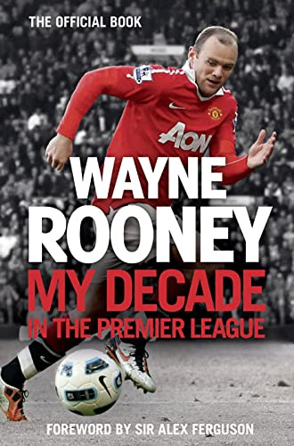 Wayne Rooney: My Decade in the Premier League: The inside account of life as a Premier League footballer from the man every one wants to hear from.