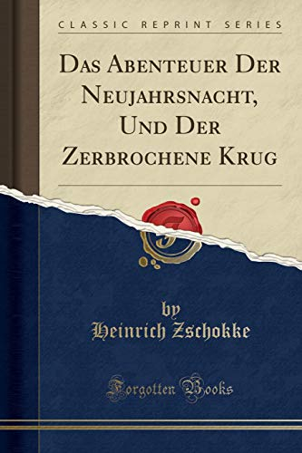 Das Abenteuer Der Neujahrsnacht, Und Der Zerbrochene Krug (Classic Reprint)
