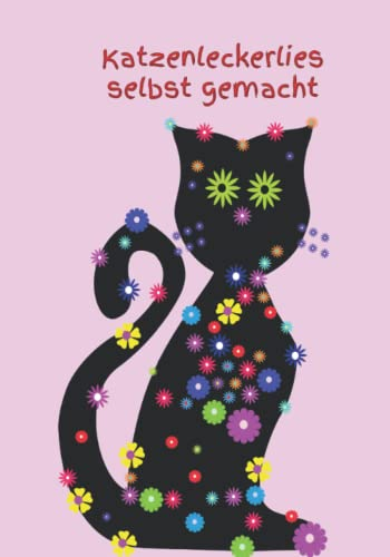 Katzenleckerlies selbst gemacht: Katzenkochbuch Katzenkekse frisches Fleisch Katze Kater futter Welpe selber zubereiten gesundes Futter Gesundheit