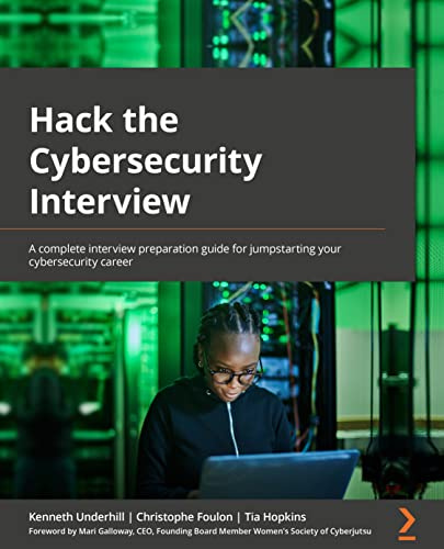 Hack the Cybersecurity Interview: A complete interview preparation guide for jumpstarting your cybersecurity career