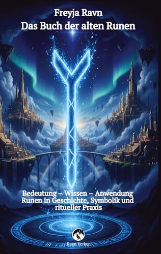 Das Buch der alten Runen – Das vollständige alte Futhark erklärt mit jeder Rune als Bild: Bedeutung – Wissen – Anwendung: Runen in Geschichte, ... Praxis – Mit dem alten seltenen Horoskop