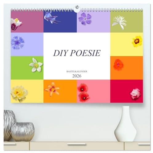DIY POESIE - BASTELKALENDER (hochwertiger Premium Wandkalender 2026 DIN A2 quer), Kunstdruck in Hochglanz: DIY POESIE - Zarte Blüten in fröhlichen ... unbegrenzte kreative Ideen (CALVENDO Hobbys)
