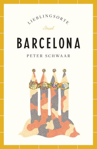 Barcelona Reiseführer LIEBLINGSORTE: Entdecken Sie das Lebensgefühl einer Stadt! | Mit vielen Insider-Tipps, farbigen Fotografien und ausklappbaren Karten