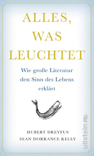 Alles, was leuchtet: Wie große Literatur den Sinn des Lebens erklärt