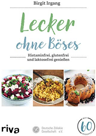 Lecker ohne Böses: Histaminfrei, glutenfrei und laktosefrei genießen