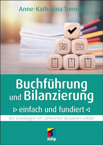 Buchführung und Bilanzierung – einfach und fundiert: Die Grundlagen mit zahlreichen Beispielen erklärt (mitp Business)