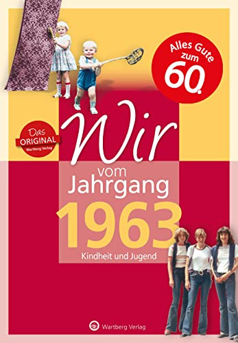 Wir vom Jahrgang 1963 - Kindheit und Jugend - Geschenkbuch zum 63. Geburtstag - Jahrgangsbuch mit Geschichten, Fotos und Erinnerungen mitten aus dem ... mitten aus dem Alltag (Jahrgangsbände)