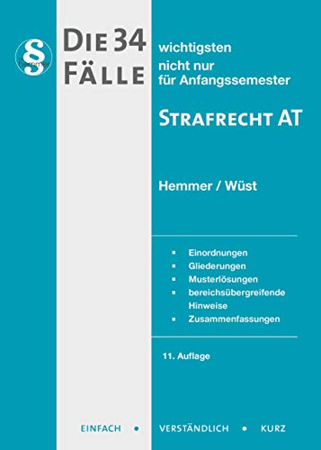 Die 34 wichtigsten Fälle Strafrecht AT: nicht nur für Anfangssemester. Einordnungen, Gliederungen, Musterlösungen, bereichsübergreifende Hinweise, Zusammenfassungen (Skripten - Strafrecht)