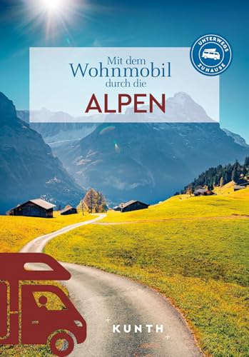 KUNTH Mit dem Wohnmobil durch die Alpen: Unterwegs Zuhause (KUNTH Mit dem Wohnmobil unterwegs)