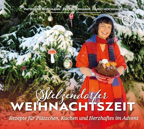 Stelzendorfer Weihnachtszeit: Rezepte für Plätzchen, Kuchen und Herzhaftes im Advent (Genussbücher aus Stelzendorf: Mit Freude Backen und Kochen)