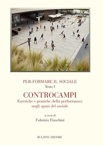Per-formare il sociale. Controcampi. Estetiche e pratiche della performance negli spazi del sociale (Vol. 1) (Biblioteca teatrale)