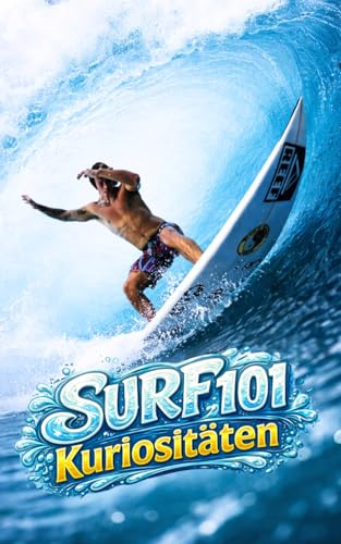 Surf 101 Kuriositäten: Erstaunliche und Verblüffende Fakten