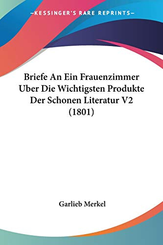 Briefe An Ein Frauenzimmer Uber Die Wichtigsten Produkte Der Schonen Literatur V2 (1801)