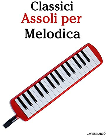 Classici Assoli per Melodica: Facile Melodica! Con musiche di Brahms, Handel, Vivaldi e altri compositori