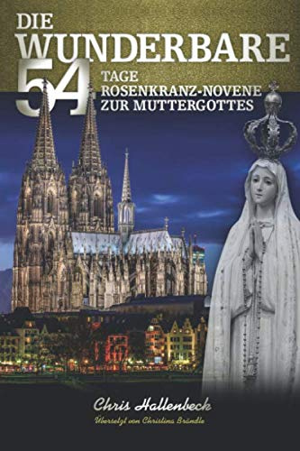 Die wunderbare 54 Tage Rosenkranz-Novene zur Muttergottes