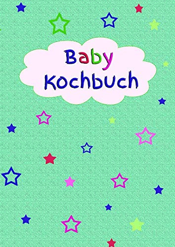 Baby Kochbuch: Tagebuch für Mütter Einschreibbuch kochen Jahrbuch Achtsamkeit Fürsorge Babybrei Schwangerschaft Embryo schwanger Liebe Romantik Liebeskummer Wut Trauer