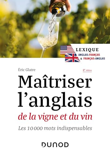 Maîtriser l'anglais de la vigne et du vin - 2e éd.: Les 10 000 mots indispensables