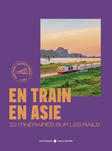 En Train en Asie: 22 itinéraires sur les rails