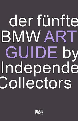 Der fünfte BMW Art Guide by Independent Collectors: Der globale Führer zu privaten, doch öffentlich zugänglichen Sammlungen zeitgenössischer Kunst: ... zeitgenössischer Kunst (BMW Art Journey)