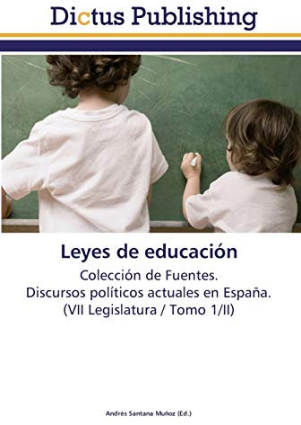 Leyes de educación: Colección de Fuentes. Discursos políticos actuales en España. (VII Legislatura / Tomo 1/II)
