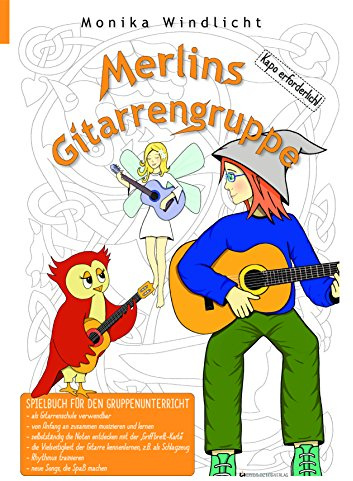 Merlins Gitarrengruppe - Gitarrenschule für Anfänger und Gitarrenklassen: Spielbuch/Schule für den Gruppenunterricht