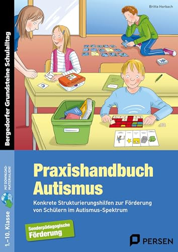 Praxishandbuch Autismus: Konkrete Strukturierungshilfen mit METACOM-Symbolen zur Förderung von Schülern im Autismus-Spektrum (1. bis 10. Klasse) (Bergedorfer Grundsteine Schulalltag - SoPäd)