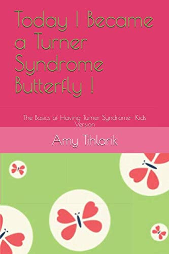 Today I Became a Turner Syndrome Butterfly !: The Basics of Having Turner Syndrome- Kids Version