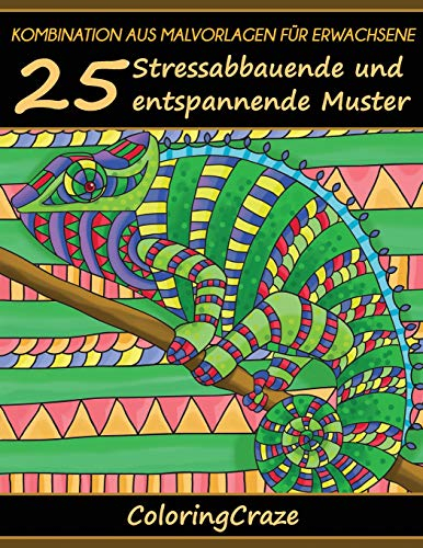 Kombination aus Malvorlagen für Erwachsene: 25 Stressabbauende und entspannende Muster, Aus der Malbücher für Erwachsene-Reihe von ColoringCraze (Anti-Stress Kunsttherapie-Reihe, Band 7)