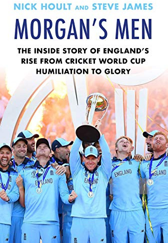 Morgan's Men: The Inside Story of England's Rise from Cricket World Cup Humiliation to Glory