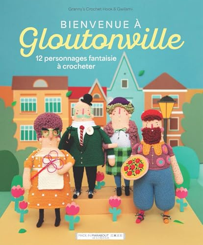 Bienvenue à Gloutonville: 12 personnages fantaisie à crocheter: 31623