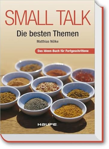 Small Talk - Die besten Themen: Das Ideen-Buch für Fortgeschrittene (Haufe Sachbuch Wirtschaft)