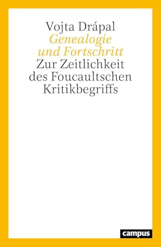 Genealogie und Fortschritt: Zur Zeitlichkeit des Foucaultschen Kritikbegriffs