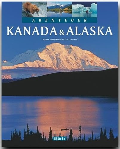 Abenteuer KANADA & ALASKA: Ein Bildband mit über 240 Bildern auf 128 Seiten - STÜRTZ Verlag