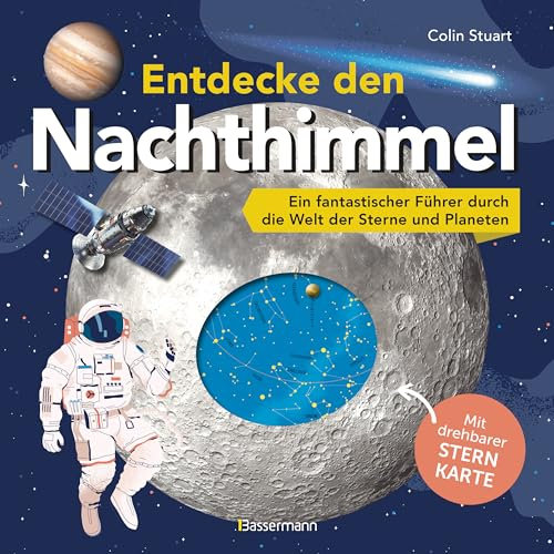 Entdecke den Nachthimmel! Mit drehbarer Sternkarte. Sternbilder erkennen, Planeten und Galaxien erforschen: Ein fantastischer Führer durch die Welt der Sterne für Kinder ab 8 Jahren