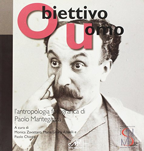 Obiettivo uomo. L'antropologia fotografica di Paolo Mantegazza